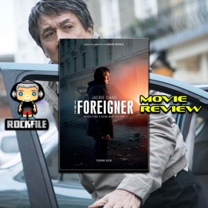 ROCKFILE Podcast 135: Movie Review THE FOREIGNER (2017)