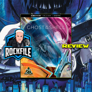 ROCKFILE Podcast 184: Review GHOST IN THE SHELL 4K (1995)