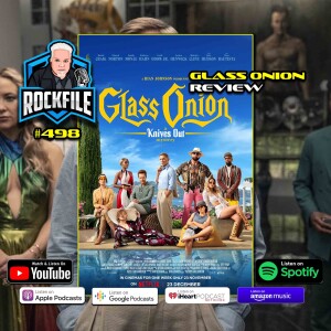 GLASS ONION (2022) Review ROCKFILE Podcast 498