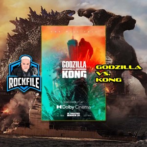 GODZILLA VS. KONG (2021) Review ROCKFILE Podcast 280