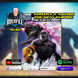 GODZILLA x KONG: THE NEW EMPIRE (2024) Review ROCKFILE Podcast 648