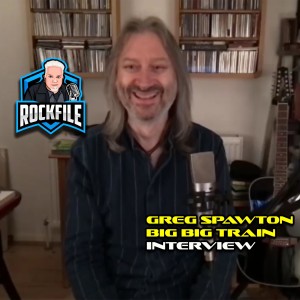 Greg Spawton (BIG BIG TRAIN) Interview Podcast 305