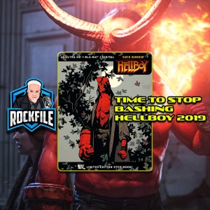 It Is Time To Stop Bashing HELLBOY (2019) Discussion ROCKFILE Podcast 250