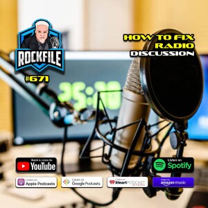 HOW TO FIX RADIO (2024) Discussion ROCKFILE Podcast 671