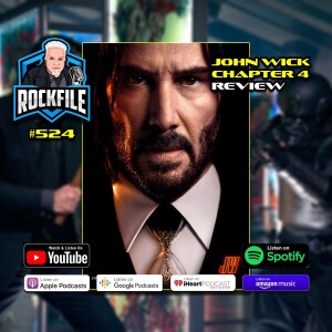 JOHN WICK CHAPTER 4 (2023) Review ROCKFILE Podcast 524