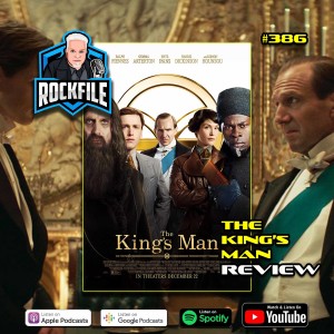 THE KING’S MAN (2021) Review ROCKFILE Podcast 386