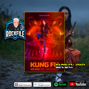 KUNG FU (2021) Review ROCKFILE Podcast 341