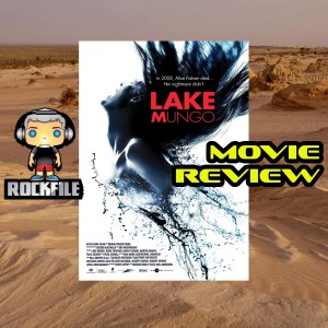 ROCKFILE Podcast 61: Movie Review LAKE MUNGO (2008)