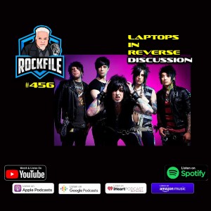 LAPTOPS IN REVERSE (2022) Discussion ROCKFILE Podcast 456