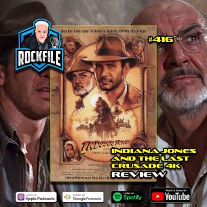 INDIANA JONES AND THE LAST CRUSADE 4K (1989) Review ROCKFILE Podcast 416