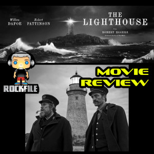 ROCKFILE Podcast 37: Movie Review THE LIGHTHOUSE (2019)