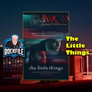 THE LITTLE THINGS (2021) Review ROCKFILE Podcast 254