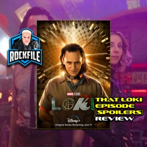 THAT LOKI EPISODE (2021) Spoiler Review ROCKFILE Podcast 310