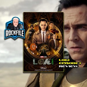 LOKI Ep 1 (2021) Review/Discussion ROCKFILE Podcast 303