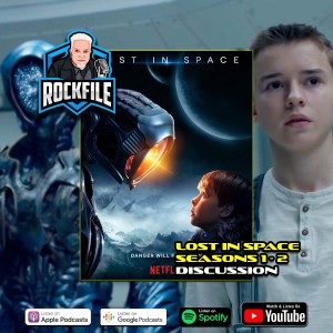 REVISITING LOST IN SPACE S1-2 (2021) Discussion ROCKFILE Podcast 355
