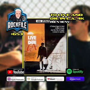 TO LIVE AND DIE IN L.A. (1985) 4K Review ROCKFILE Podcast 653