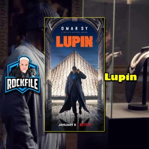 LUPIN Season 1 (2021) Review ROCKFILE Podcast 256