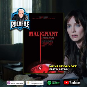 MALIGNANT (2021) Review ROCKFILE Podcast 356