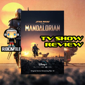 ROCKFILE Podcast 52: TV Show Review THE MADALORIAN (2019)