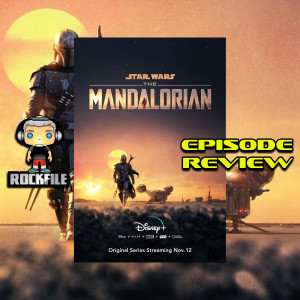 ROCKFILE Podcast 83: Episode Review THE MANDALORIAN Ep 6 (2019)