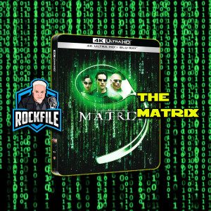 THE MATRIX 4K (1999) Review ROCKFILE Podcast 219