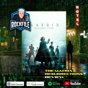 THE MATRIX RESURRECTIONS (2021) Review ROCKFILE Podcast 360