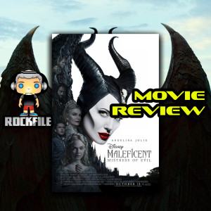 ROCKFILE Podcast 51: Movie Review MALEFICENT MISTRESS OF EVIL (2019)