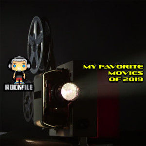 ROCKFILE Podcast 99: My Favorite Movies of 2019