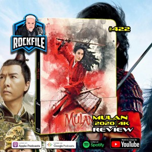 MULAN (2020) 4K Review ROCKFILE Podcast 422