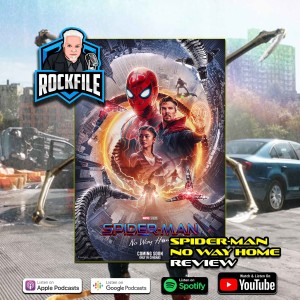 SPIDER-MAN NO WAY HOME (2021) Review ROCKFILE Podcast 359