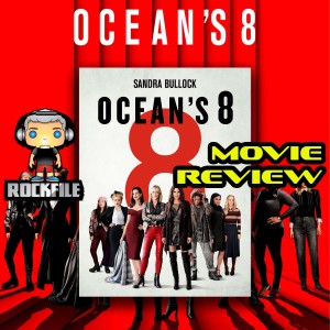 ROCKFILE Podcast 67: Movie Review OCEANS 8 (2018)