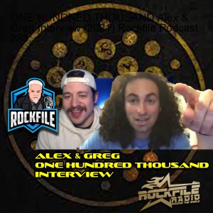 ONE HUNDRED THOUSAND Alex & Greg Interview (2021) Rockfile Podcast 283