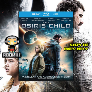 ROCKFILE Podcast 112: Movie Review THE OSIRIS CHILD (2016)