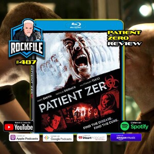 PATIENT ZERO (2018) Review ROCKFILE Podcast 487