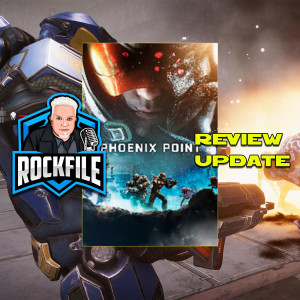 ROCKFILE Podcast 170: Review Update PHOENIX POINT (2020)