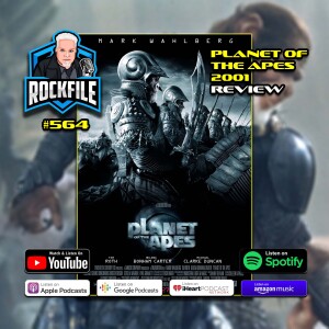 PLANET OF THE APES (2001) Review ROCKFILE Podcast 564