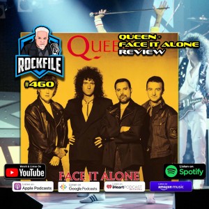 QUEEN - FACE IT ALONE (2022) Review ROCKFILE Podcast 460
