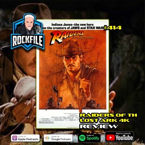 RAIDERS OF THE LOST ARK 4K (1981) Review ROCKFILE Podcast 414
