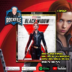 REVISITING BLACK WIDOW (2021) 4K Review ROCKFILE Podcast 392