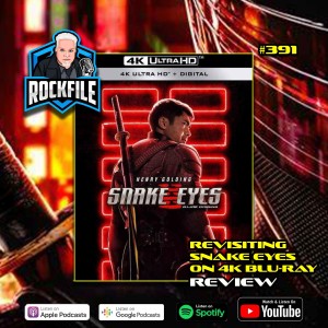 REVISITING SNAKE EYES (2021) 4K Review ROCKFILE Podcast 391