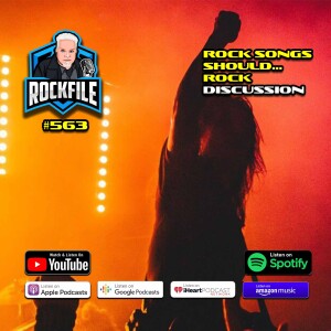 ROCK SONGS SHOULD... ROCK (2023) Discussion ROCKFILE Podcast 563