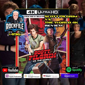 SCOTTPILGRIM VS. THE WORLD (2010) 4K Review ROCKFILE Podcast 496