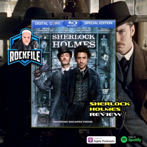 SHERLOCK HOLMES (2009) Review ROCKFILE Podcast 316