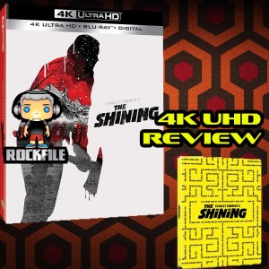 ROCKFILE Podcast 43: 4K UHD Review THE SHINING (1980)