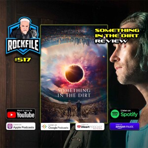 SOMETHING IN THE DIRT (2022) Review ROCKFILE Podcast 517