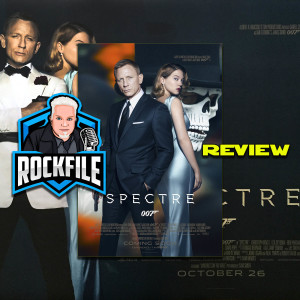 ROCKFILE Podcast 179: Review SPECTRE 4K (2015)