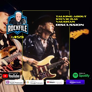 Talking About STEVIE RAY VAUGHAN (2022) ROCKFILE Podcast 459