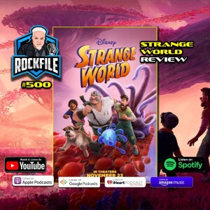 STRANGE WORLD (2022) Review ROCKFILE Podcast 500
