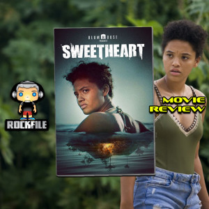 ROCKFILE Podcast 94 Movie Review SWEETHEART (2019)