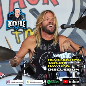 REMEMBERING TAYLOR HAWKINS (2022) Discussion ROCKFILE Podcast 395